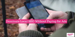 How to Dominate Local SEO Without Paying for Ads